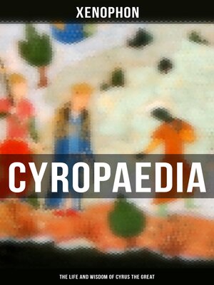 cover image of Cyropaedia--The Life and Wisdom of Cyrus the Great